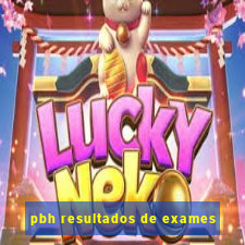 pbh resultados de exames